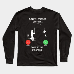 Sorry I Missed Your Call Long Sleeve T-Shirt